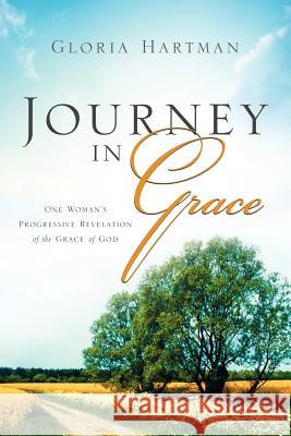 Journey in Grace Gloria Hartman 9781597813228 Xulon Press