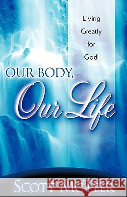 Our Body, Our Life Scott McTeer 9781597813495 Xulon Press