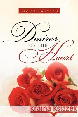 Desires of the Heart Dionne Watson 9781597813570 Xulon Press