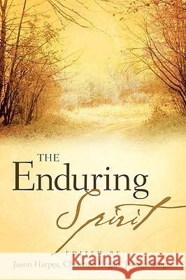 The Enduring Spirit Jason Harper, Joshua Binger, Christine Regan 9781597813723 Xulon Press
