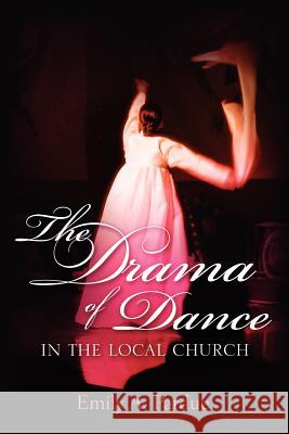 The Drama of Dance in the Local Church Emily A Pardue 9781597813730 Xulon Press