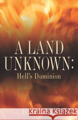 A Land Unknown: Hell's Dominion B. W. Melvin 9781597813808 Xulon Press