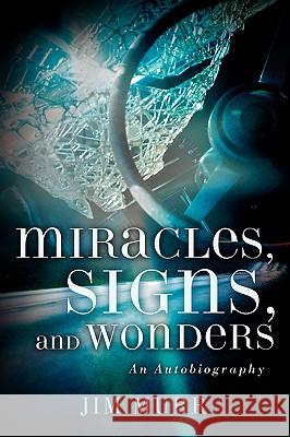 Miracles, Signs, and Wonders Jim Murr 9781597814003