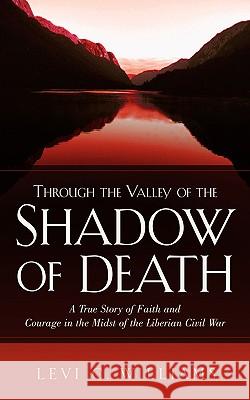 Through The Valley of the Shadow of Death Levi C Williams 9781597814089