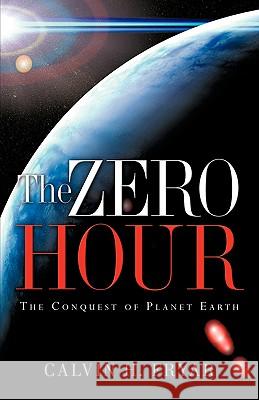 The Zero Hour Calvin H Fryar 9781597814102 Xulon Press