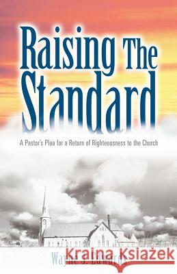 Raising The Standard Wayne J Edwards 9781597814720 Xulon Press