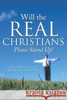Will the Real Christians Please Stand Up! Robert J. Burton 9781597814867