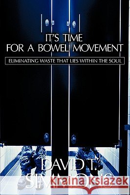 It's Time For a Bowel Movement David Simmons 9781597814874