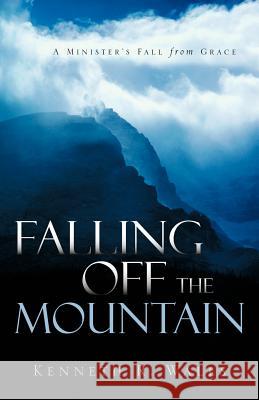Falling Off the Mountain Kenneth R. Walls 9781597815154 Xulon Press