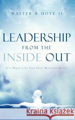 Leadership From the Inside Out Walter B Hoye, II 9781597815253 Xulon Press