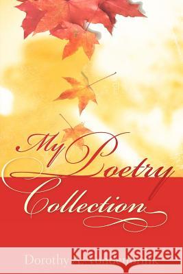My Poetry Collection Dorothy A Vondenbrink 9781597815321 Xulon Press
