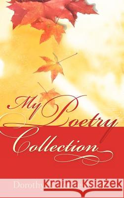 My Poetry Collection Dorothy A. Vondenbrink 9781597815338 Xulon Press
