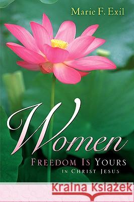 Women Freedom Is Yours Marie F. Exil 9781597815420 Xulon Press