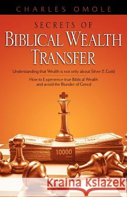 Secrets of Biblical Wealth Transfer Charles Omole 9781597815833 Xulon Press