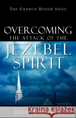 Overcoming The Attack Of The Jezebel Spirit Richter, Don 9781597816007