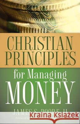 Christian Principles for Managing Money James S Poore, II 9781597816106