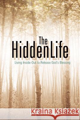 The Hidden Life Bryan Fraser 9781597816151 Xulon Press