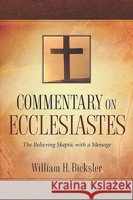 Commentary on Ecclesiastes William H Bicksler 9781597816250 Xulon Press