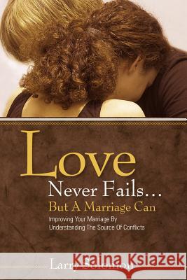 Love Never Fails ...But A Marriage Can Solomon, Larry 9781597817004 Xulon Press