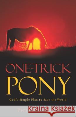 One-Trick Pony Phillip E. Long 9781597817059 Xulon Press