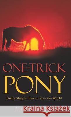 One-Trick Pony Phillip E. Long 9781597817066 Xulon Press