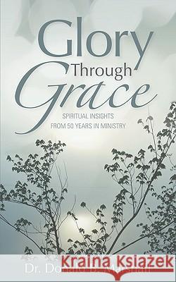 Glory Through Grace Donald B. Marshall 9781597817219