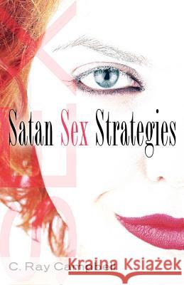 Satan Sex Strategies C Ray Campbell 9781597817516 Crown Oak Press