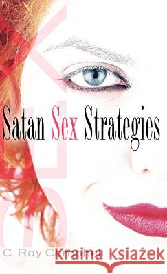 Satan Sex Strategies C Ray Campbell 9781597817523 Crown Oak Press