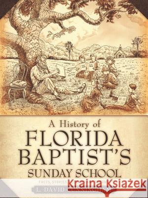 A History of Florida Baptist's Sunday School L. David Cunningham 9781597818162