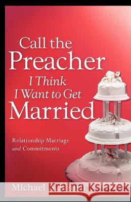 Call The Preacher I Think I Want To Get Married Smith, Michael A. 9781597819527 Xulon Press