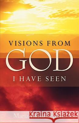 Visions from God I Have Seen Maria Luisa Schultz 9781597819565