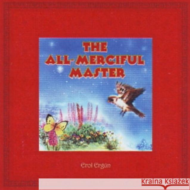 The All-Merciful Master Erol Ergun 9781597842020 Light, Inc.