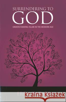 Surrendering to God: Understanding Islam in the Modern Age Eren Tatari 9781597842709 Tughra Books