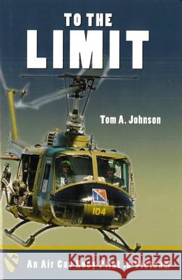 To the Limit: An Air Cav Huey Pilot in Vietnam Johnson, Tom A. 9781597970013 Potomac Books