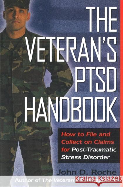 The Veteran's Ptsd Handbook: How to File and Collect on Claims for Post-Traumatic Stress Disorder Roche, John D. 9781597970648 Potomac Books