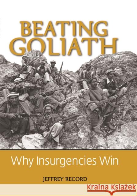 Beating Goliath: Why Insurgencies Win Jeffrey Record 9781597970914 Potomac Books
