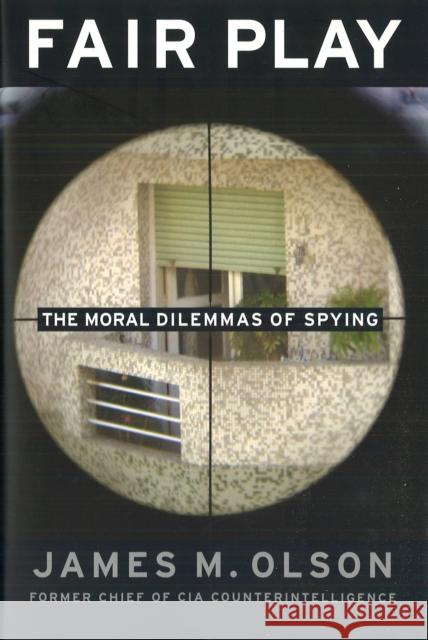 Fair Play: The Moral Dilemmas of Spying Olson, James M. 9781597971539