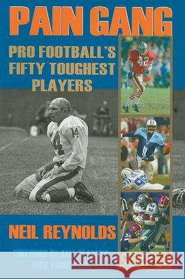 Pain Gang : Pro Football's Fifty Toughest Players Neil Reynolds 9781597971546 Potomac Books Inc.