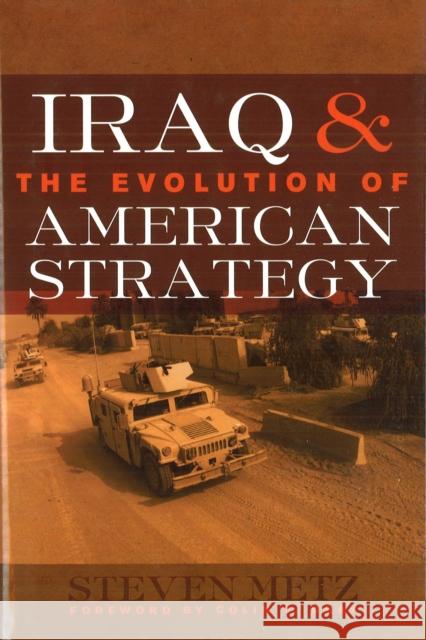 Iraq & the Evolution of American Strategy Metz, Steven 9781597971966 Potomac Books Inc.