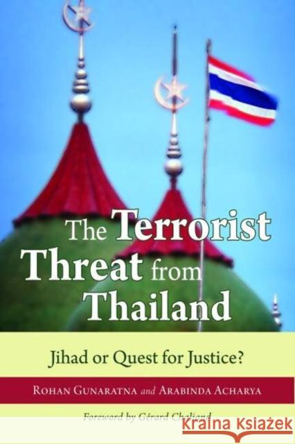 The Terrorist Threat from Thailand: Jihad or Quest for Justice? Gunaratna, Rohan 9781597972024