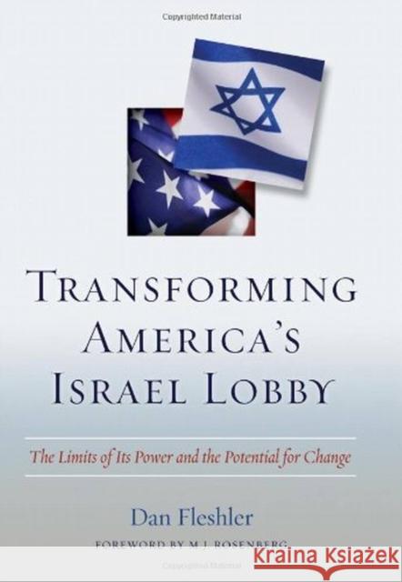 Transforming America's Israel Lobby: The Limits of Its Power and the Potential for Change Fleshler, Daniel 9781597972222 Potomac Books
