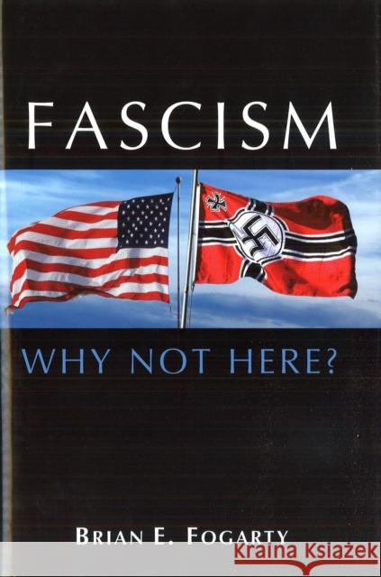 Fascism: Why Not Here? Fogarty, Brian E. 9781597972239 Potomac Books