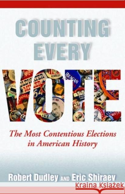 Counting Every Vote: The Most Contentious Elections in American History Dudley, Robert 9781597972246 Potomac Books