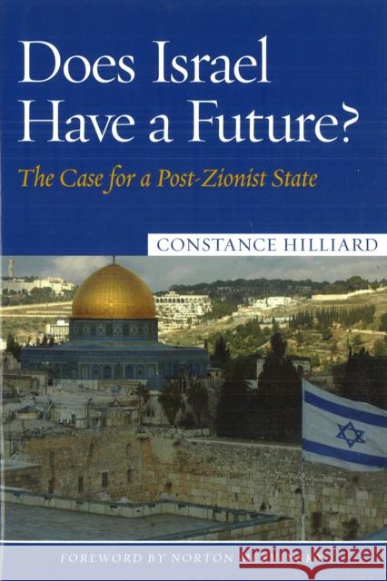 Does Israel Have a Future?: The Case for a Post-Zionist State Hilliard, Constance 9781597972345 Potomac Books