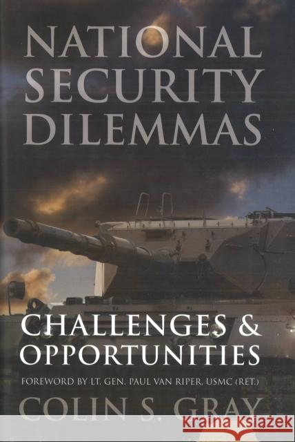 National Security Dilemmas: Challenges & Opportunities Colin S. Gray Lt Gen Paul K. Van, USMC Riper 9781597972628