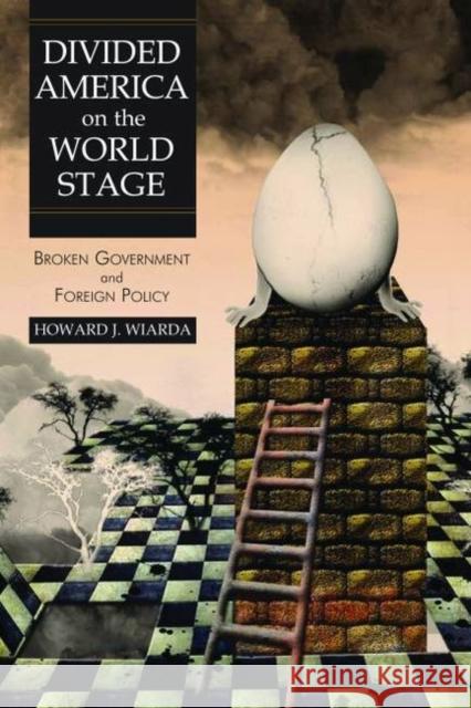 Divided America on the World Stage: Broken Government and Foreign Policy Wiarda, Howard J. 9781597972932 Potomac Books