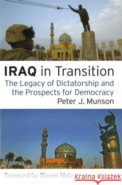 Iraq in Transition: The Legacy of Dictatorship and the Prospects for Democracy Munson, Peter J. 9781597973007 POTOMAC BOOKS INC