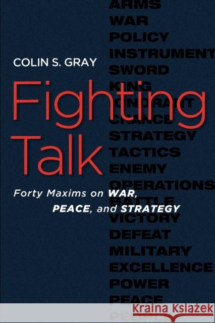 Fighting Talk: Forty Maxims on War, Peace, and Strategy Gray, Colin S. 9781597973076 Potomac Books