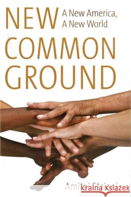 New Common Ground: A New America, a New World Etzioni, Amitai 9781597974073