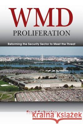 WMD Proliferation: Reforming the Security Sector to Meet the Threat Fred Schreier Fred Schreier 9781597974219 Potomac Books, Inc